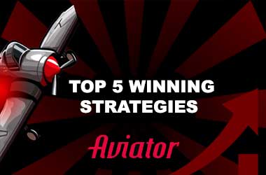 Top 5 Winning Strategies Aviator